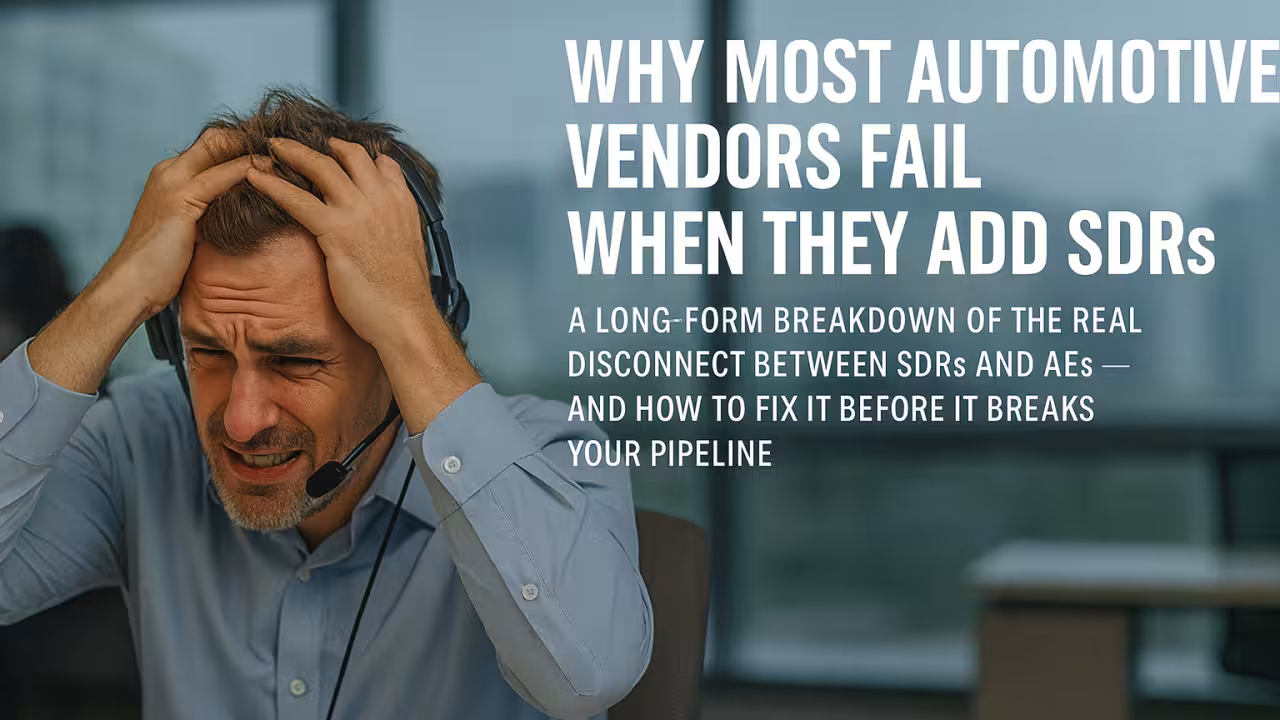 Why Most Automotive Vendors Fail When They Add SDRs